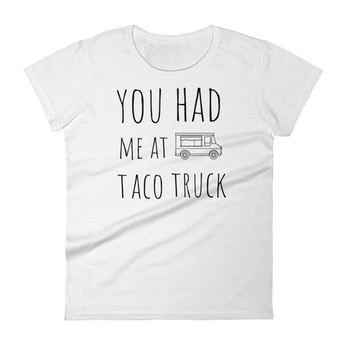 You Had Me At Taco Truck: White Ladies T-Shirt