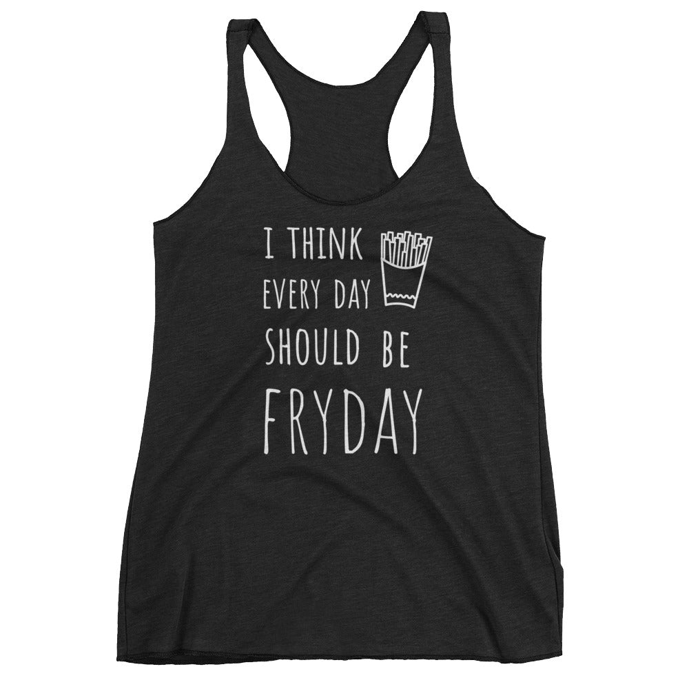I Think Every Day Should Be FRYDAY: Black Ladies Tank Top