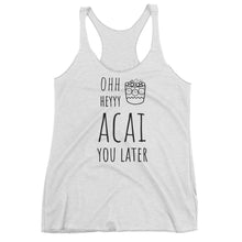 Ohh Heyyy Acai You Later: White Tank Top