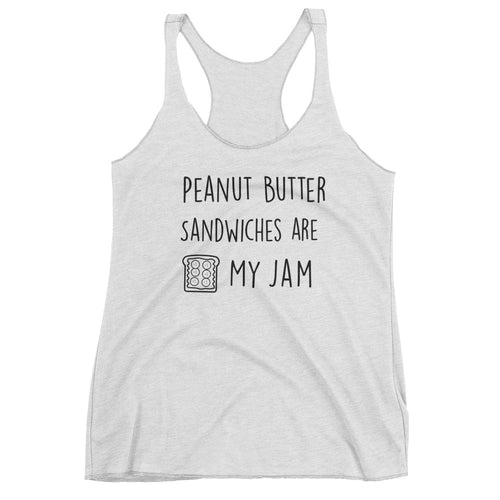 Peanut Butter Sandwiches Are My Jam: White Ladies Tank Top