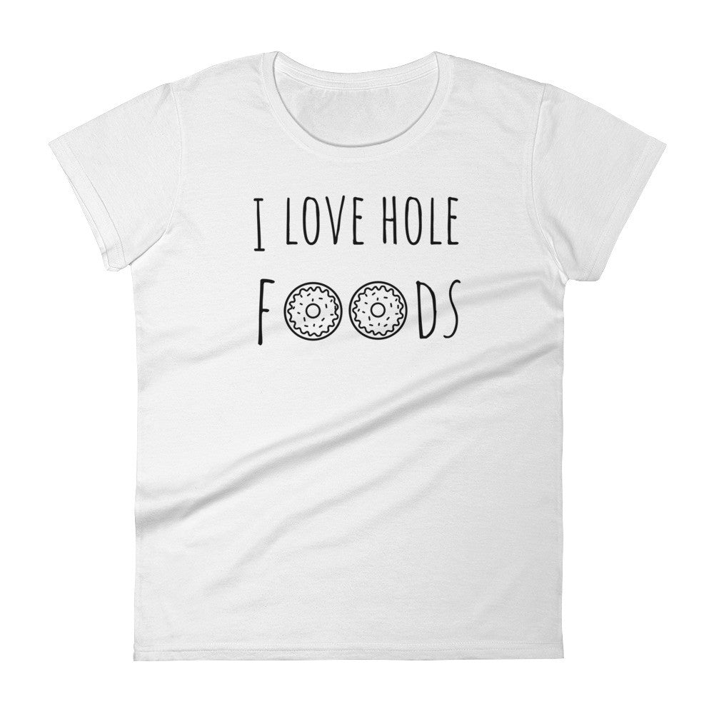 I Love Hole Foods: Donut White Ladies T-Shirt – CRAVE THE DAY® Clothing