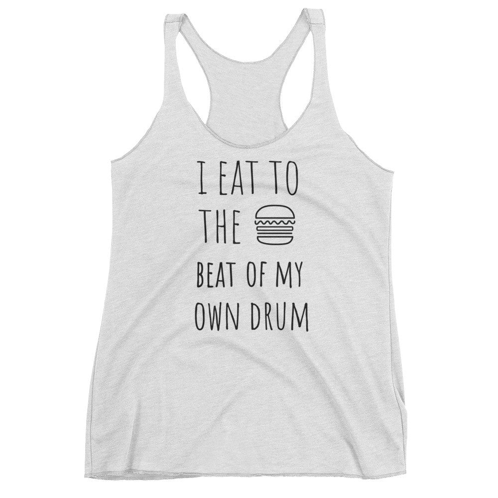 I Eat To The Beat Of My Own Drum: Burger White Ladies Tank Top