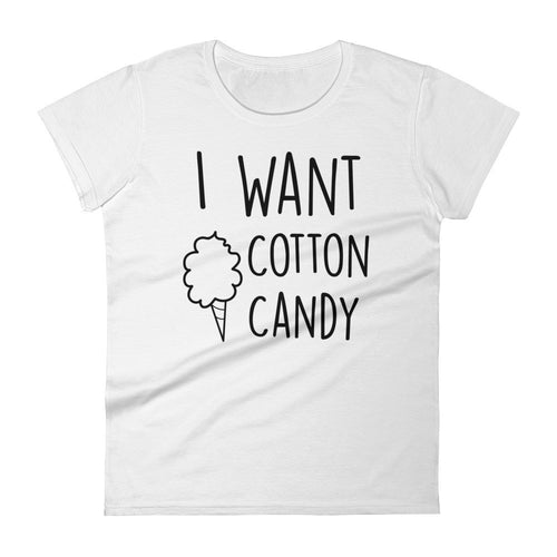 I Want Cotton Candy: White Ladies T-Shirt