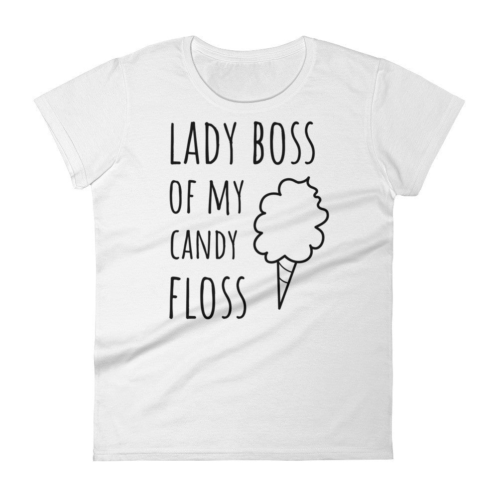 Lady Boss Of My Candy Floss: White Ladies T-Shirt