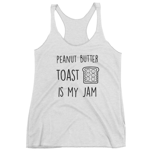 Peanut Butter Toast Is My Jam: White Ladies Tank Top