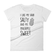 I Like My Hair Salty And My Pineapple Sweet: White Ladies T-Shirt