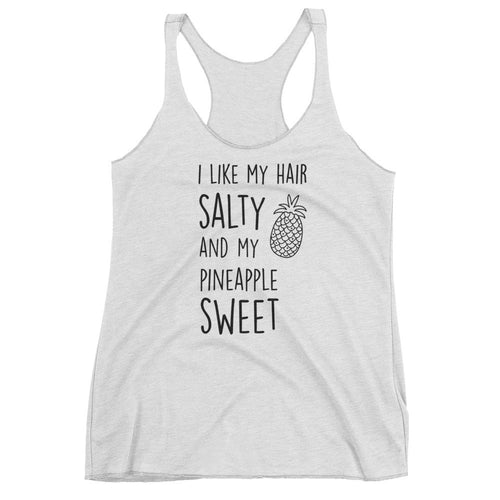 I Like My Hair Salty And My Pineapple Sweet: White Ladies Tank Top