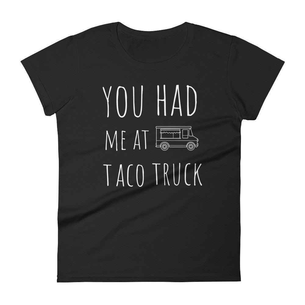 You Had Me At Taco Truck: Black Ladies T-Shirt
