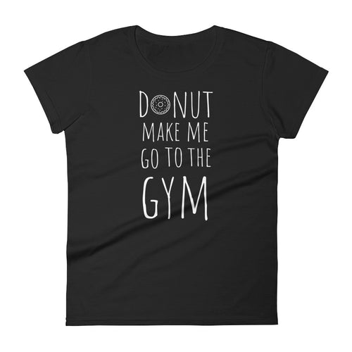Donut Make Me Go To The Gym: Black Ladies T-Shirt