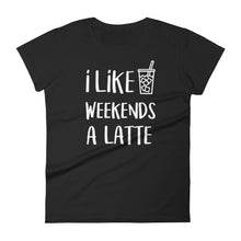 I Like Weekends A Latte Coffee: Black Ladies T-Shirt
