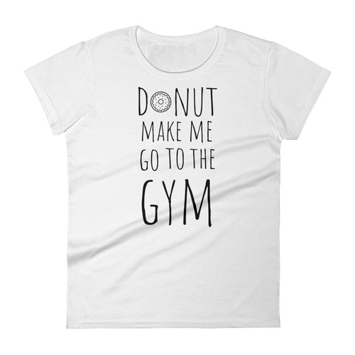 Donut Make Me Go To The Gym: White Ladies T-Shirt